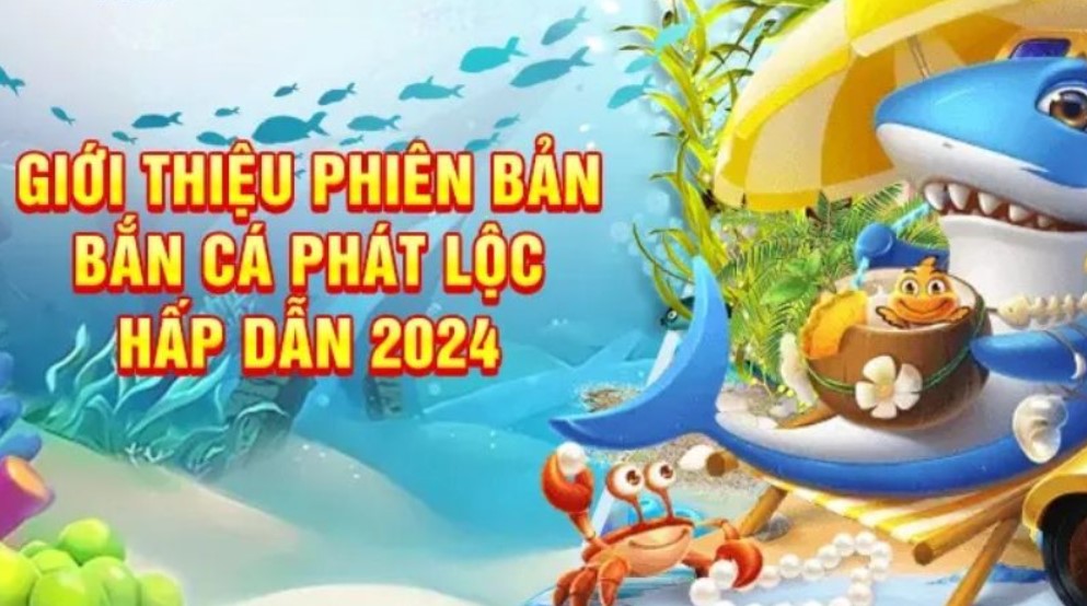 Giới thiệu sơ lược về game Bắn Cá Phát Lộc đổi thưởng